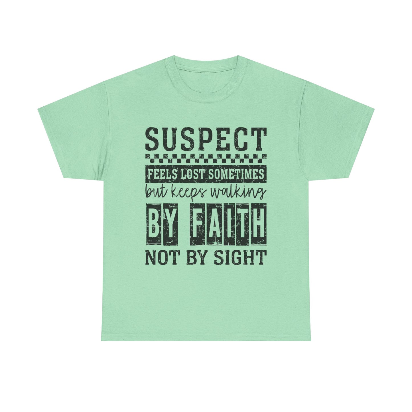Inspirational Unisex Heavy Cotton Tee - "Suspect Feels Lost Sometimes But Keeps Walking By Faith Not By Sight"