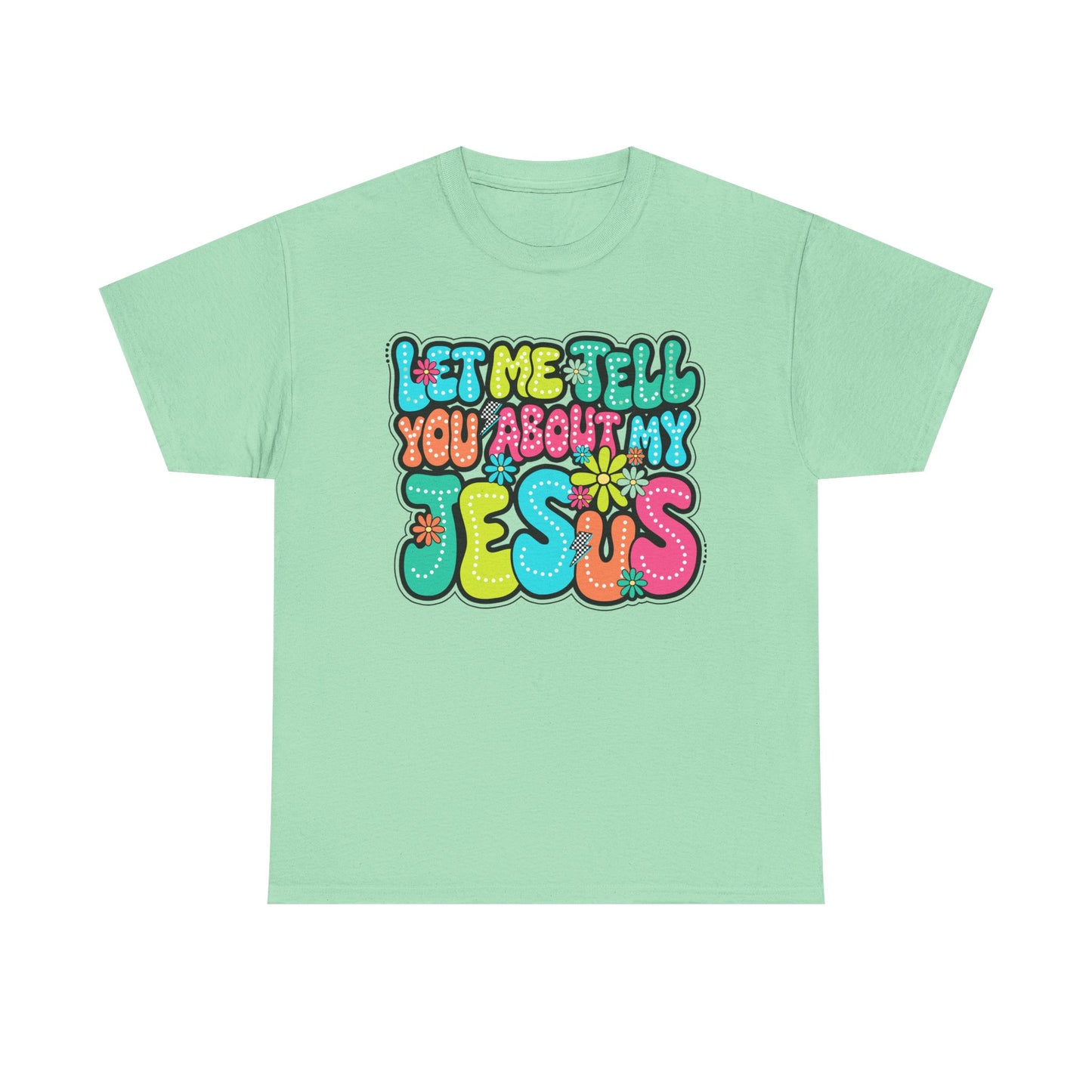 Colorful Christian Message Tee - 'Let Me Tell You About My Jesus'