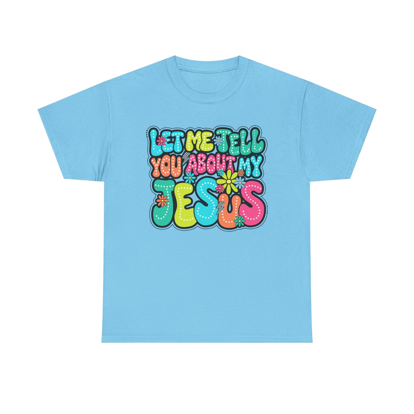 Colorful Christian Message Tee - 'Let Me Tell You About My Jesus'