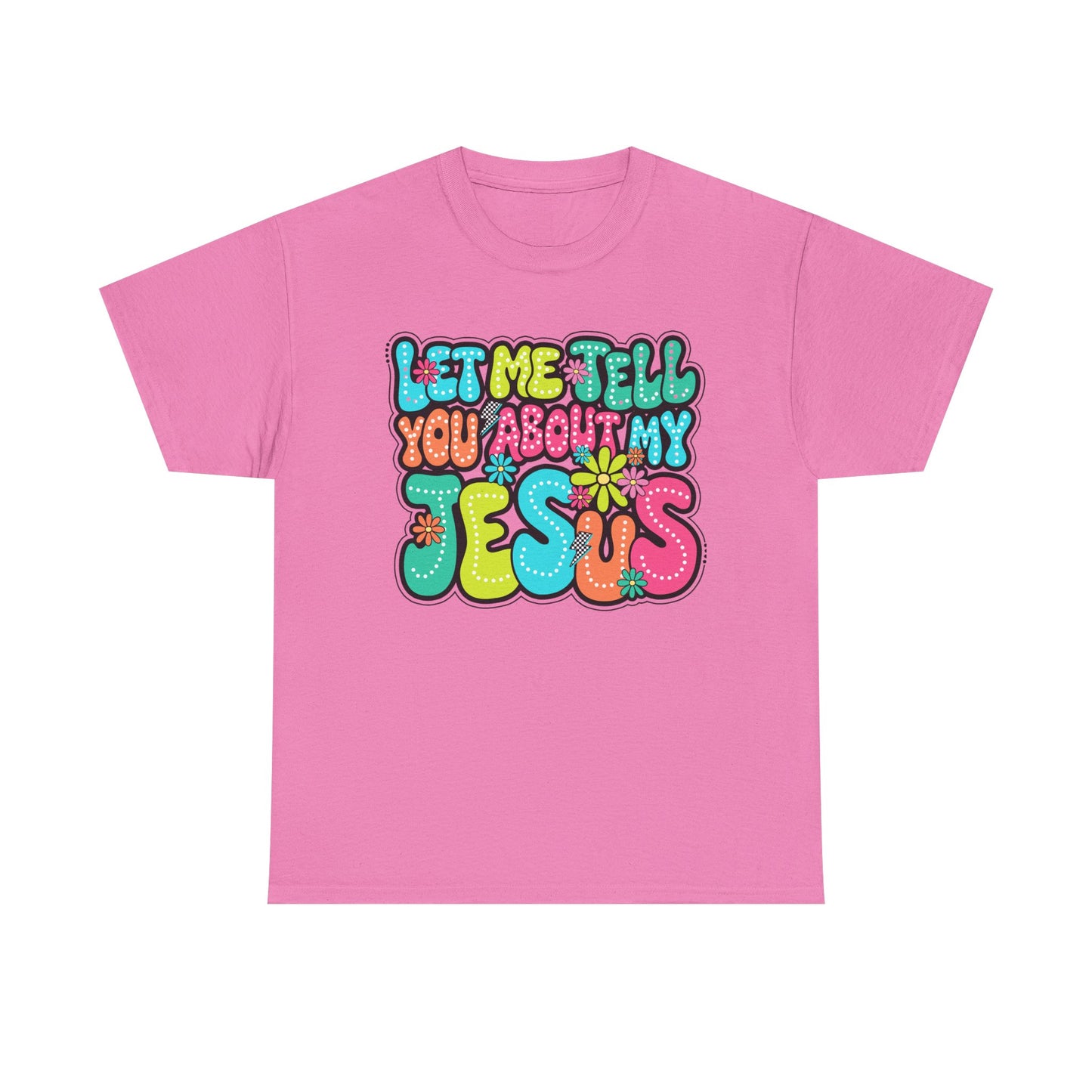 Colorful Christian Message Tee - 'Let Me Tell You About My Jesus'