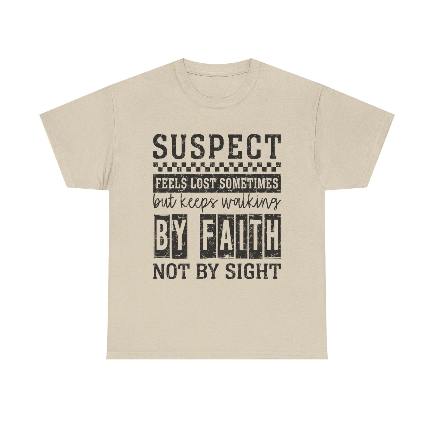 Inspirational Unisex Heavy Cotton Tee - "Suspect Feels Lost Sometimes But Keeps Walking By Faith Not By Sight"