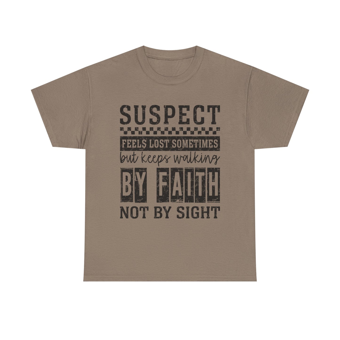 Inspirational Unisex Heavy Cotton Tee - "Suspect Feels Lost Sometimes But Keeps Walking By Faith Not By Sight"