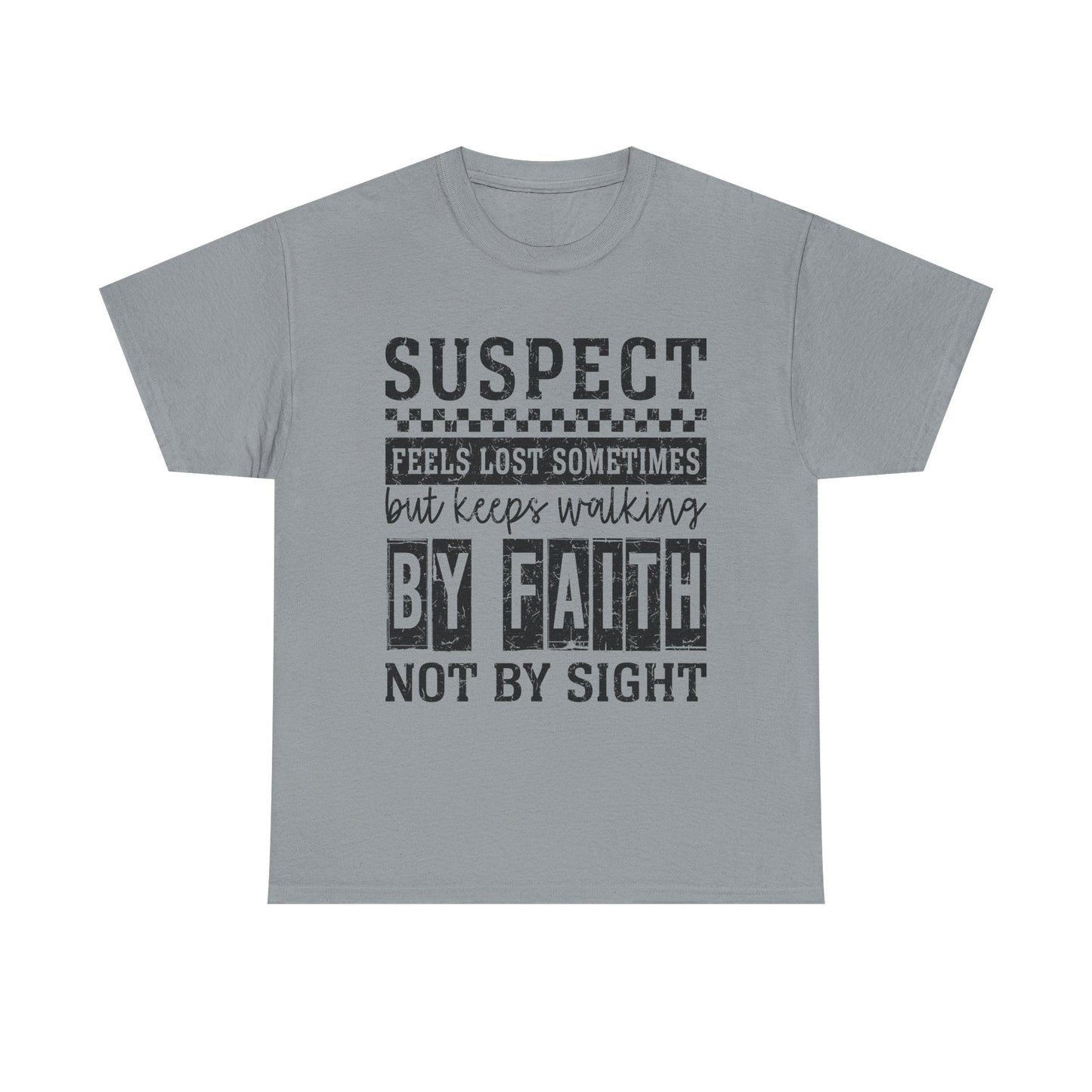 Inspirational Unisex Heavy Cotton Tee - "Suspect Feels Lost Sometimes But Keeps Walking By Faith Not By Sight"
