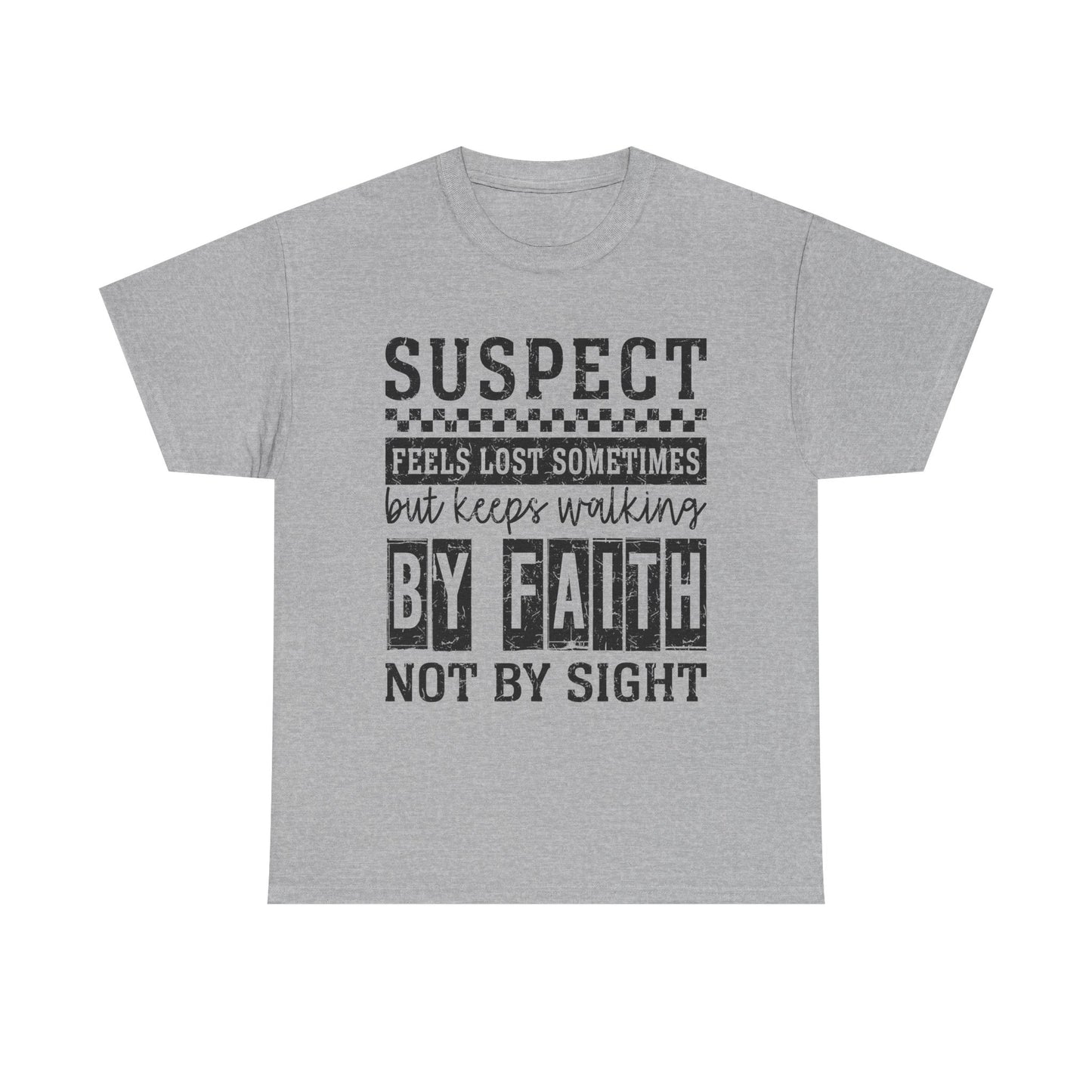 Inspirational Unisex Heavy Cotton Tee - "Suspect Feels Lost Sometimes But Keeps Walking By Faith Not By Sight"