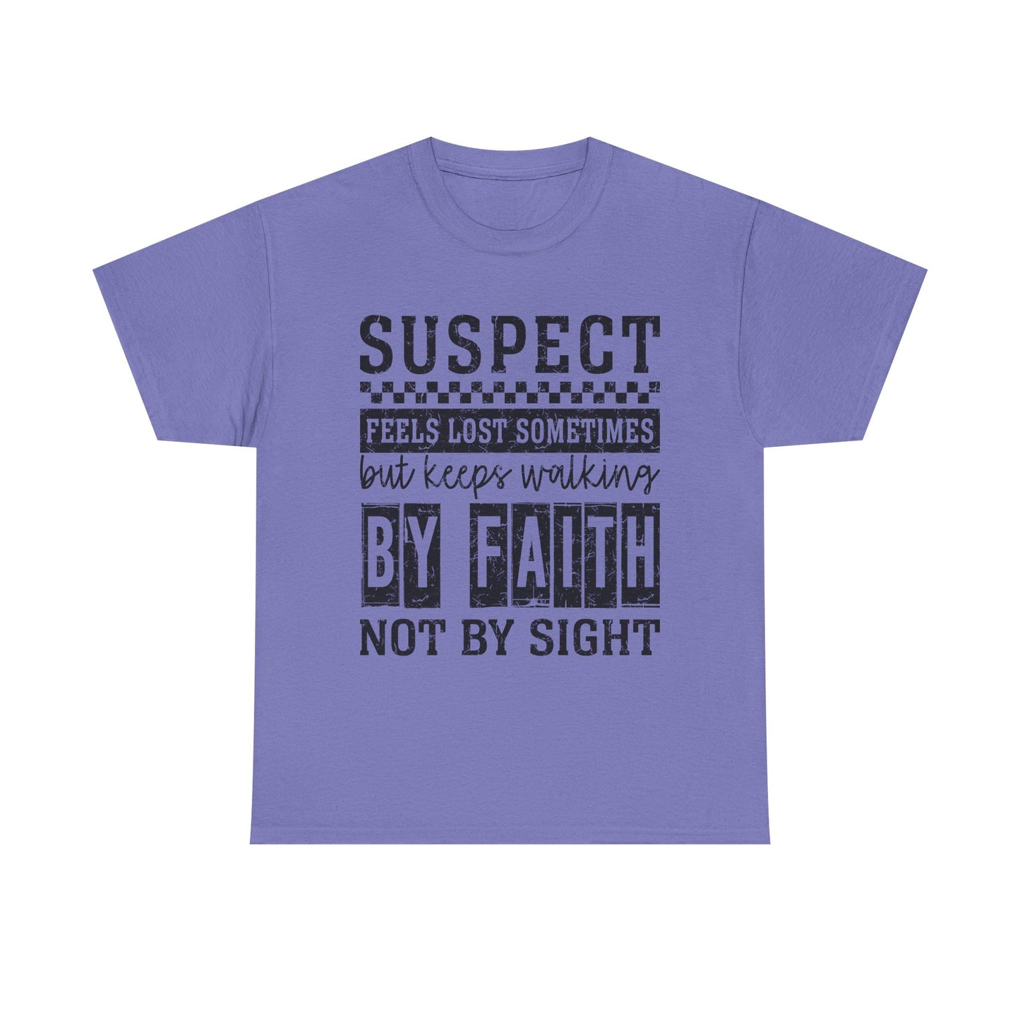 Inspirational Unisex Heavy Cotton Tee - "Suspect Feels Lost Sometimes But Keeps Walking By Faith Not By Sight"
