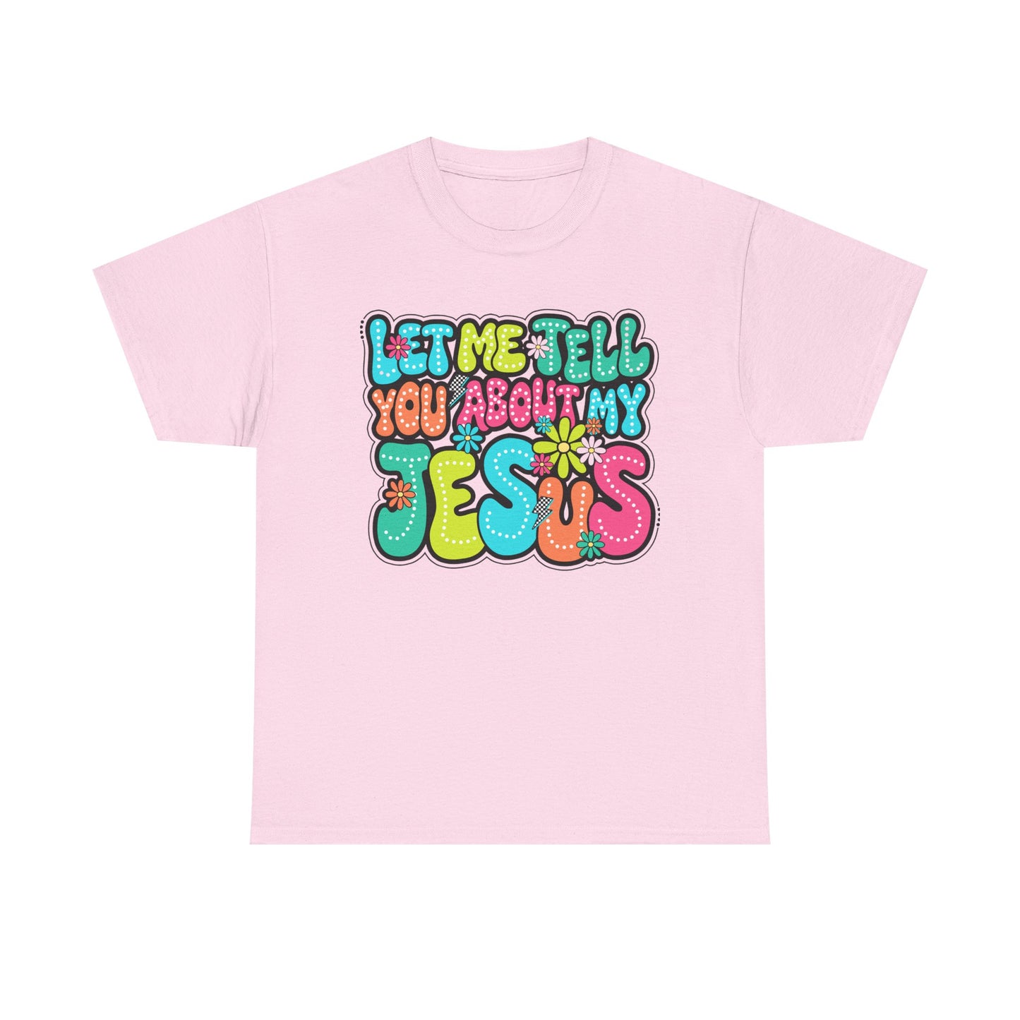 Colorful Christian Message Tee - 'Let Me Tell You About My Jesus'