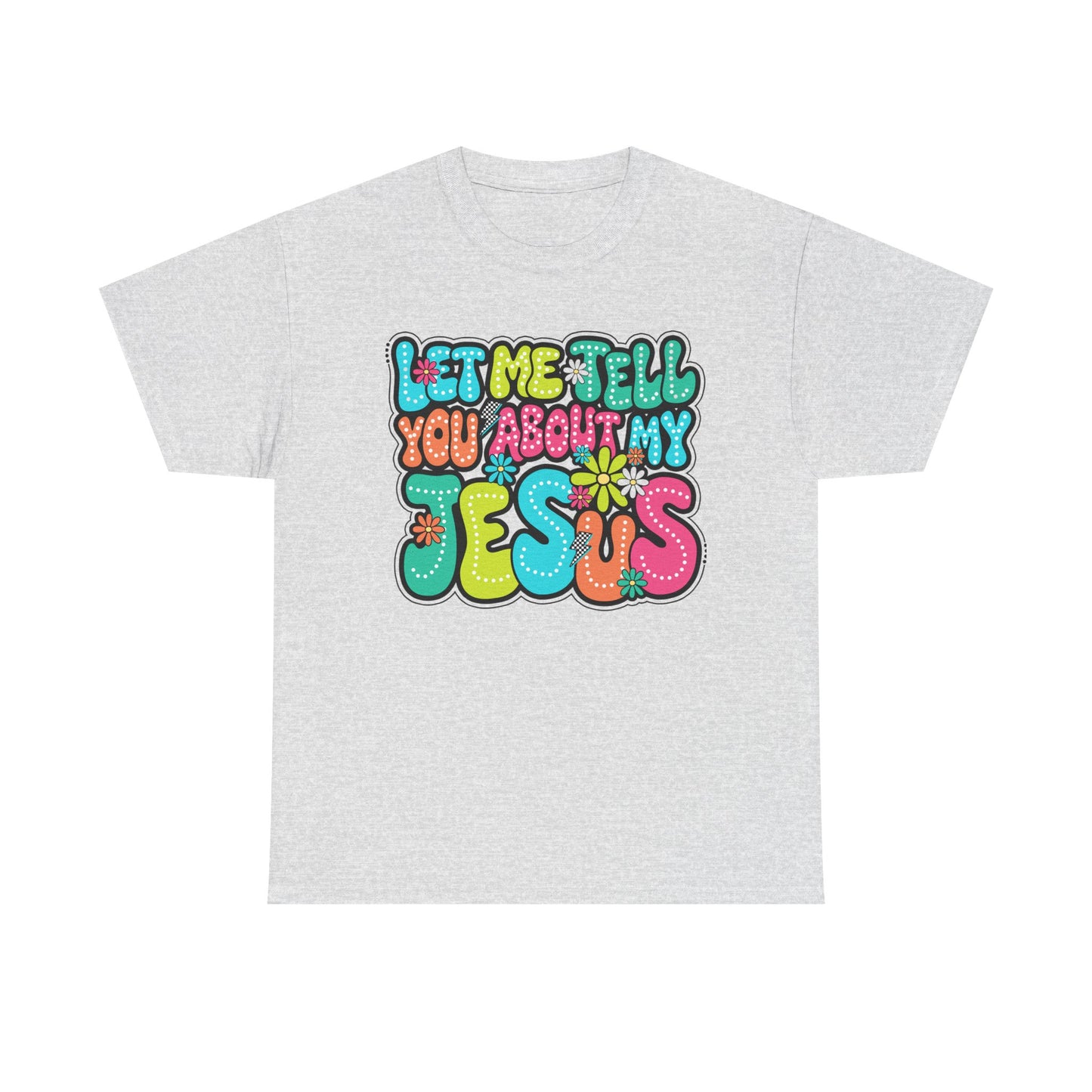 Colorful Christian Message Tee - 'Let Me Tell You About My Jesus'