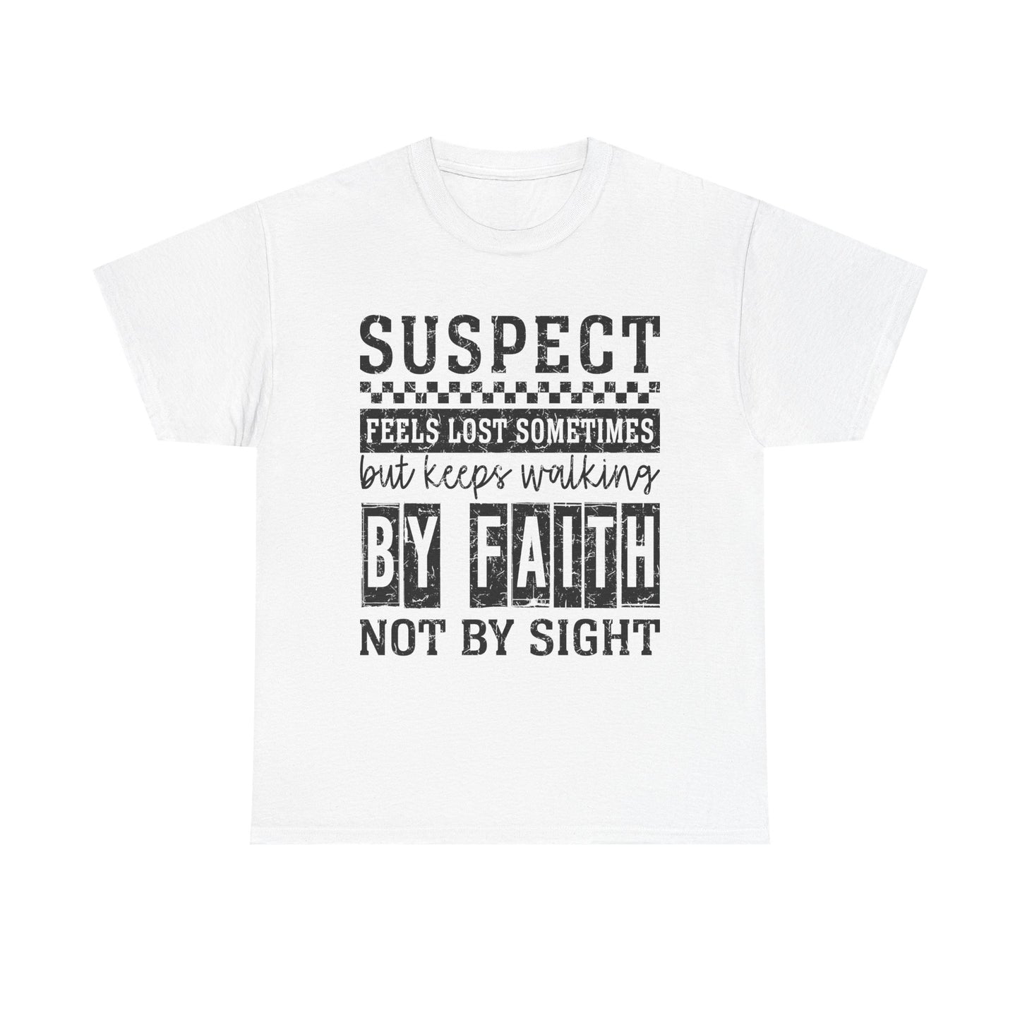 Inspirational Unisex Heavy Cotton Tee - "Suspect Feels Lost Sometimes But Keeps Walking By Faith Not By Sight"