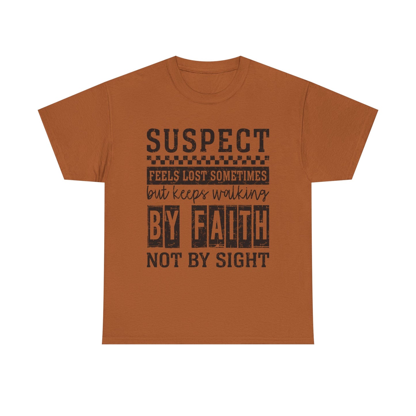 Inspirational Unisex Heavy Cotton Tee - "Suspect Feels Lost Sometimes But Keeps Walking By Faith Not By Sight"