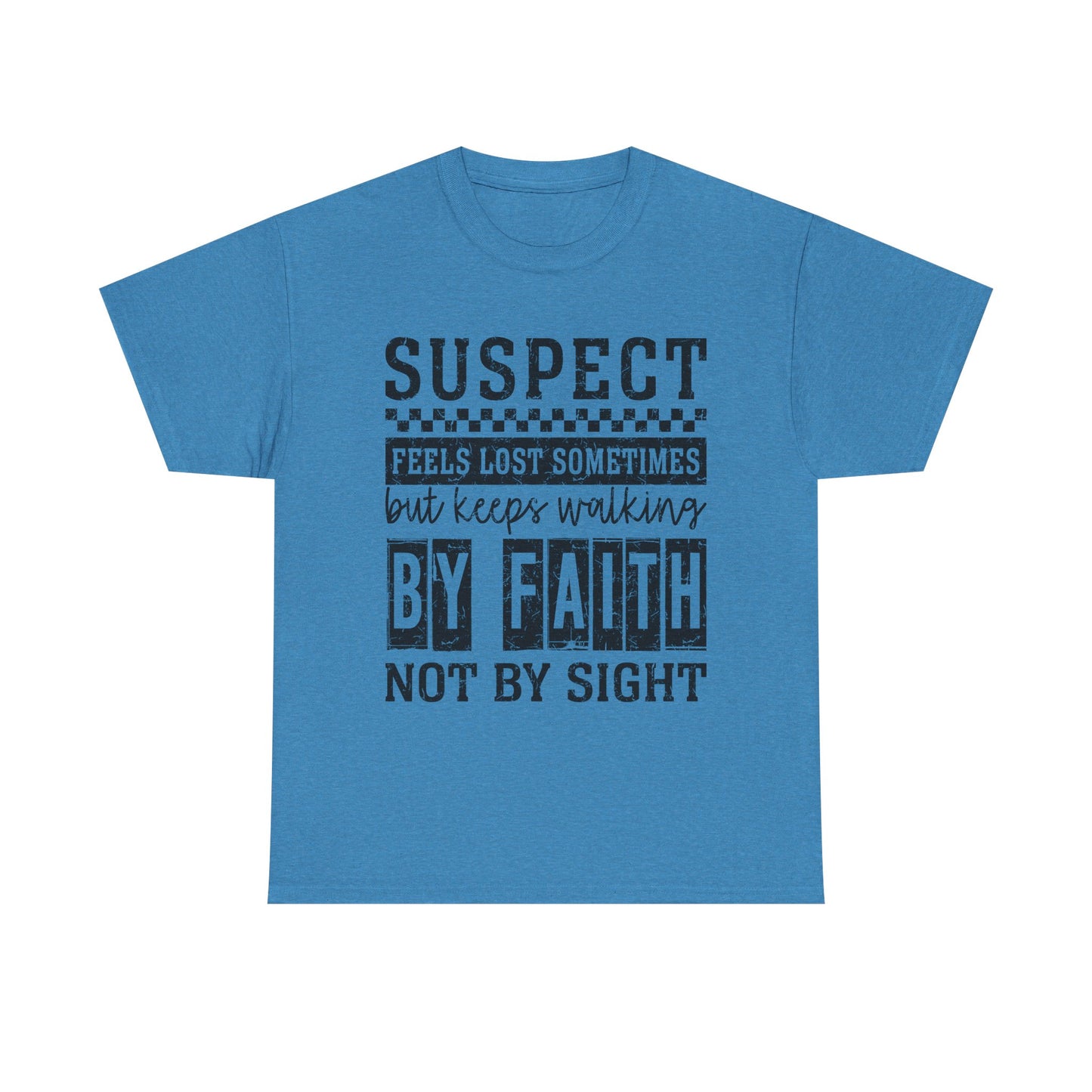Inspirational Unisex Heavy Cotton Tee - "Suspect Feels Lost Sometimes But Keeps Walking By Faith Not By Sight"