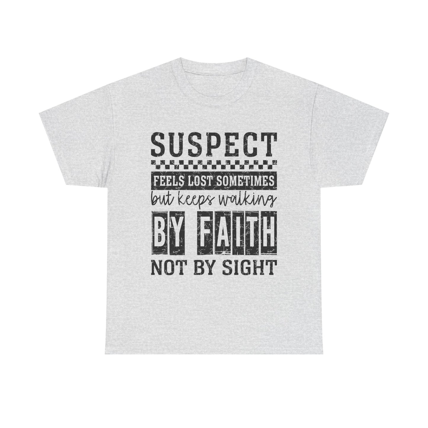 Inspirational Unisex Heavy Cotton Tee - "Suspect Feels Lost Sometimes But Keeps Walking By Faith Not By Sight"