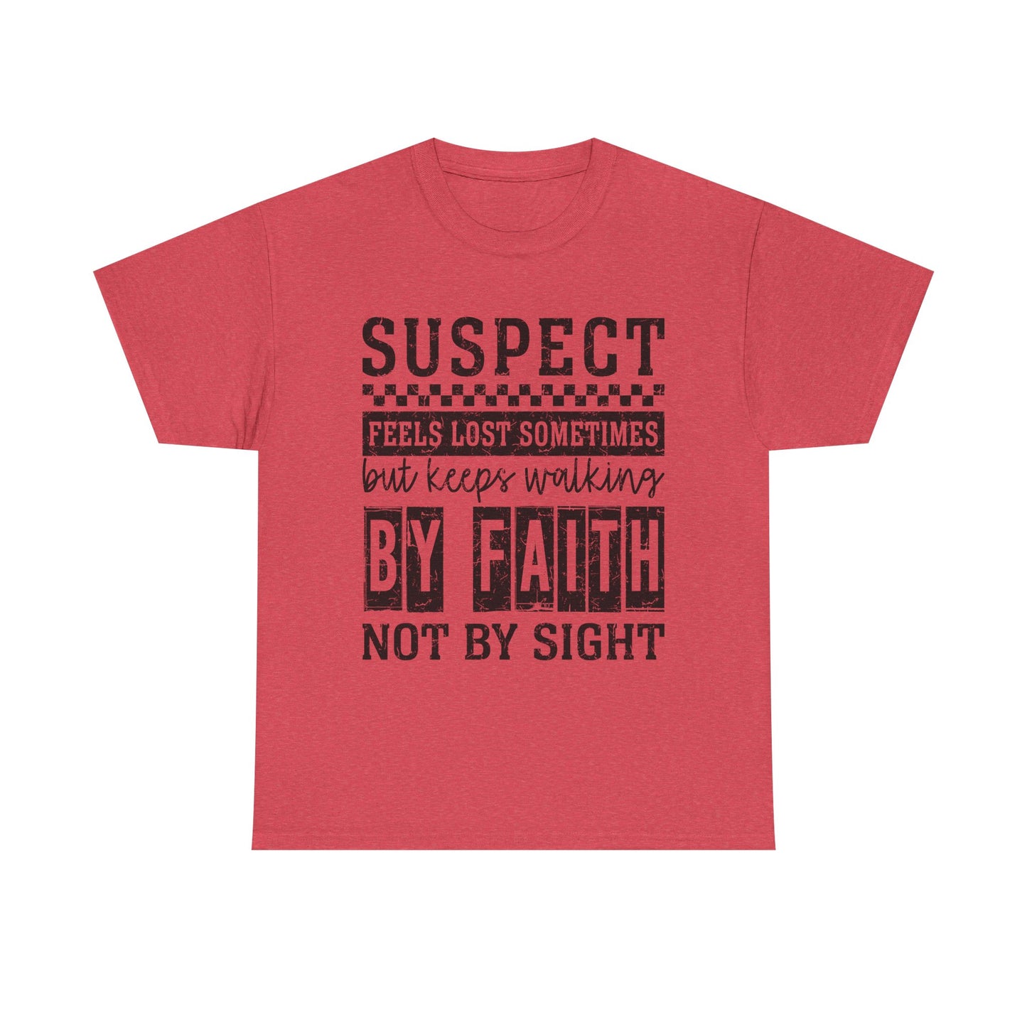 Inspirational Unisex Heavy Cotton Tee - "Suspect Feels Lost Sometimes But Keeps Walking By Faith Not By Sight"