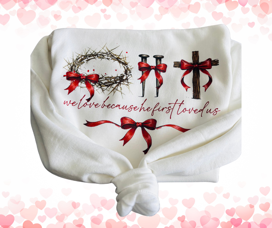 He loved us first sweatshirt