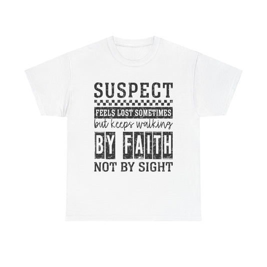 Inspirational Unisex Heavy Cotton Tee - "Suspect Feels Lost Sometimes But Keeps Walking By Faith Not By Sight"